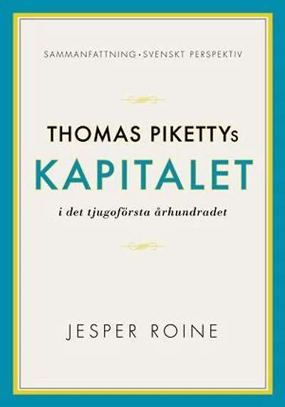 Kapitalet i det 21:a århundradet av Thomas Piketty - sammanfattning och svenskt perspektiv (Capital in the Twenty-First Century)