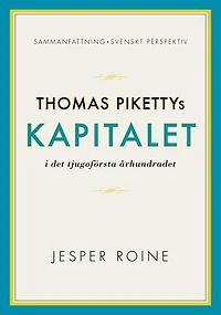 Kapitalet i det 21:a århundradet av Thomas Piketty - sammanfattning och svenskt perspektiv (Capital in the Twenty-First Century)