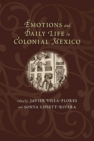 Emotions and Daily Life Colonial Mexico