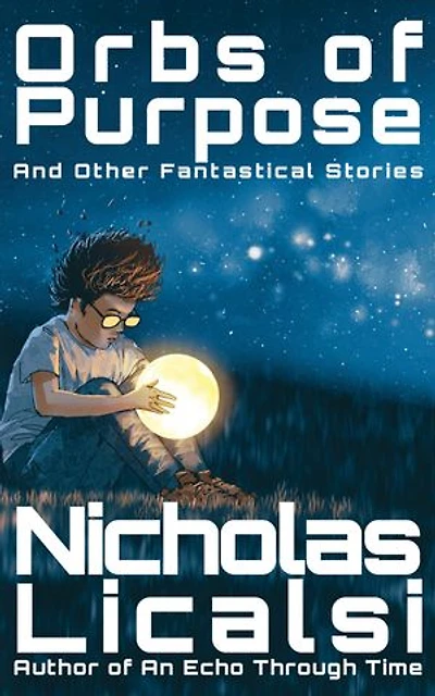 Orbs of Purpose and Other Fantastical Stories
