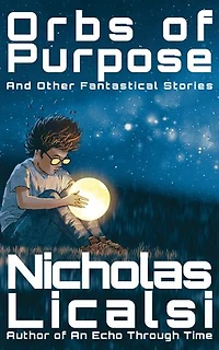 Orbs of Purpose and Other Fantastical Stories