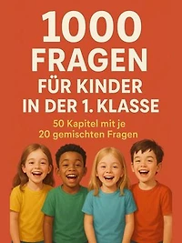 1000 Fragen für Kinder in der 1. Klasse: Mit Spaß und Wissen durchs erste Schuljahr in über 240 Seiten