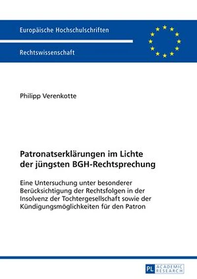 Patronatserklaerungen im Lichte der juengsten BGH-Rechtsprechung: Eine Untersuchung unter besonderer Beruecksichtigung Rechtsfolgen Insolvenz Tochtergesellschaft sowie Kuendigungsmoeglichkeiten fuer den Patron