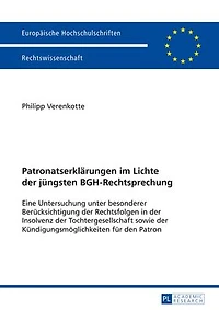 Patronatserklaerungen im Lichte der juengsten BGH-Rechtsprechung: Eine Untersuchung unter besonderer Beruecksichtigung Rechtsfolgen Insolvenz Tochtergesellschaft sowie Kuendigungsmoeglichkeiten fuer den Patron