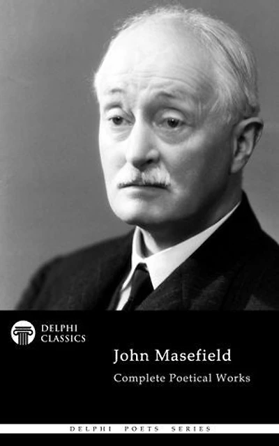 Delphi Complete Poetical Works of John Masefield (Illustrated)