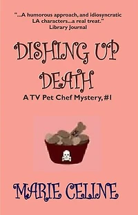 Dishing Up Death, A TV Pet Chef Mystery, Book 1: A TV Pet Chef Mystery, #1, #1