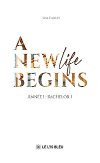 A new life begins: Année 1 : Bachelor 1