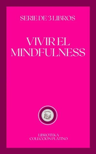VIVIR EL MINDFULNESS: SERIE DE 3 LIBROS