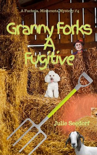 Granny Forks A Fugitive: Fuchsia, Minnesota Series, #4