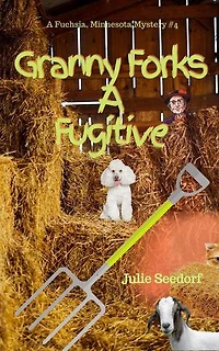 Granny Forks A Fugitive: Fuchsia, Minnesota Series, #4
