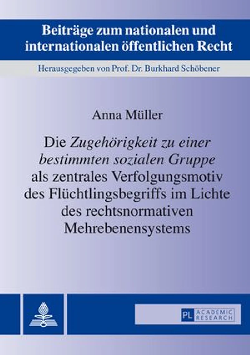 Die «Zugehoerigkeit zu einer bestimmten sozialen Gruppe» als zentrales Verfolgungsmotiv des Fluechtlingsbegriffs im Lichte rechtsnormativen Mehrebenensystems