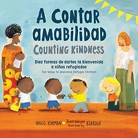 a contar amabilidad / Counting Kindness (Spanish Bilingual Edition): Diez formas de darles la bienvenida niños refugiados