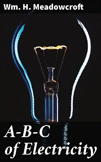 A-B-C of Electricity: Enriched edition. Understanding the Power of Electricity: Exploring Key Concepts and Historical Development