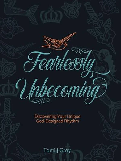 Fearlessly Unbecoming: Discovering Your Unique God-Designed Rhythm