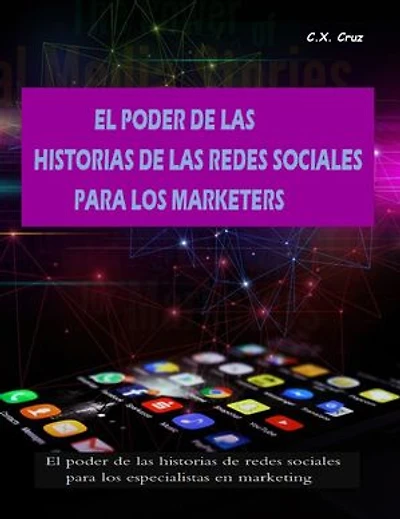 EL PODER DE LAS HISTORIAS DE LAS REDES SOCIALES PARA LOS MARKETERS: El poder de las historias de redes sociales para los especialistas en marketing