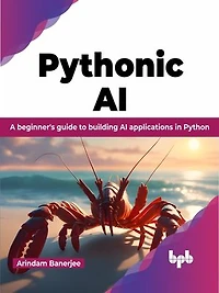 Pythonic AI: A beginner's guide to building AI applications in Python (English Edition)