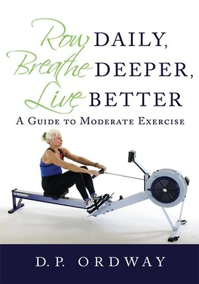 Row Daily, Breathe Deeper, Live Better: A Guide to Moderate Exercise