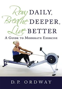 Row Daily, Breathe Deeper, Live Better: A Guide to Moderate Exercise