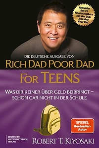 Die deutsche Ausgabe von Rich Dad Poor Dad for Teens: Was dir keiner über Geld beibringt - schon gar nicht in der Schule