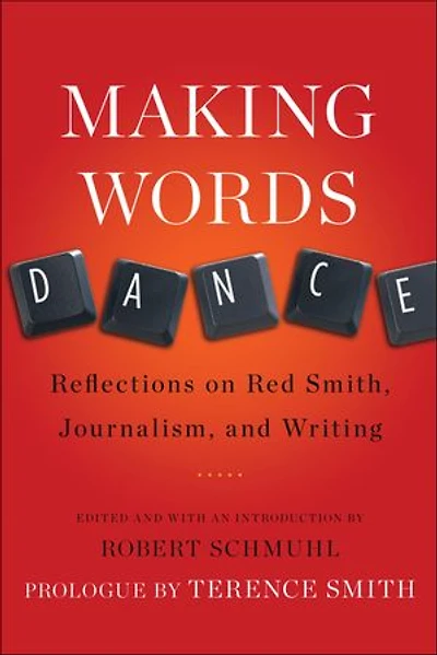 Making Words Dance: Reflections on Red Smith, Journalism, and Writing
