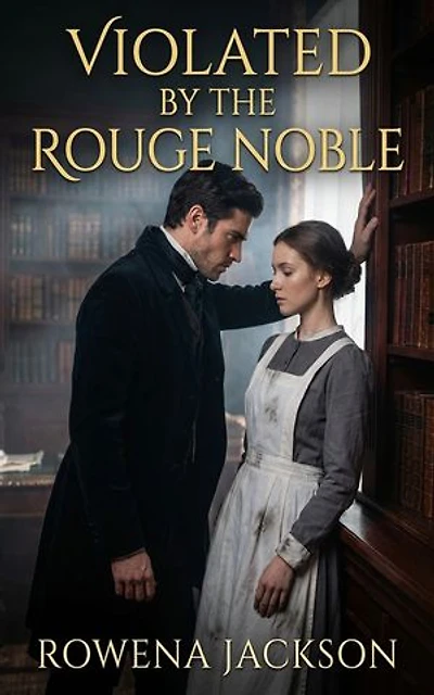Violated By The Rouge Noble: A Forbidden Class Gap Historical Regency Erotic Romance