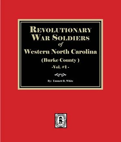 Revolutionary War Soldiers of Western North Carolina, Volume #1.