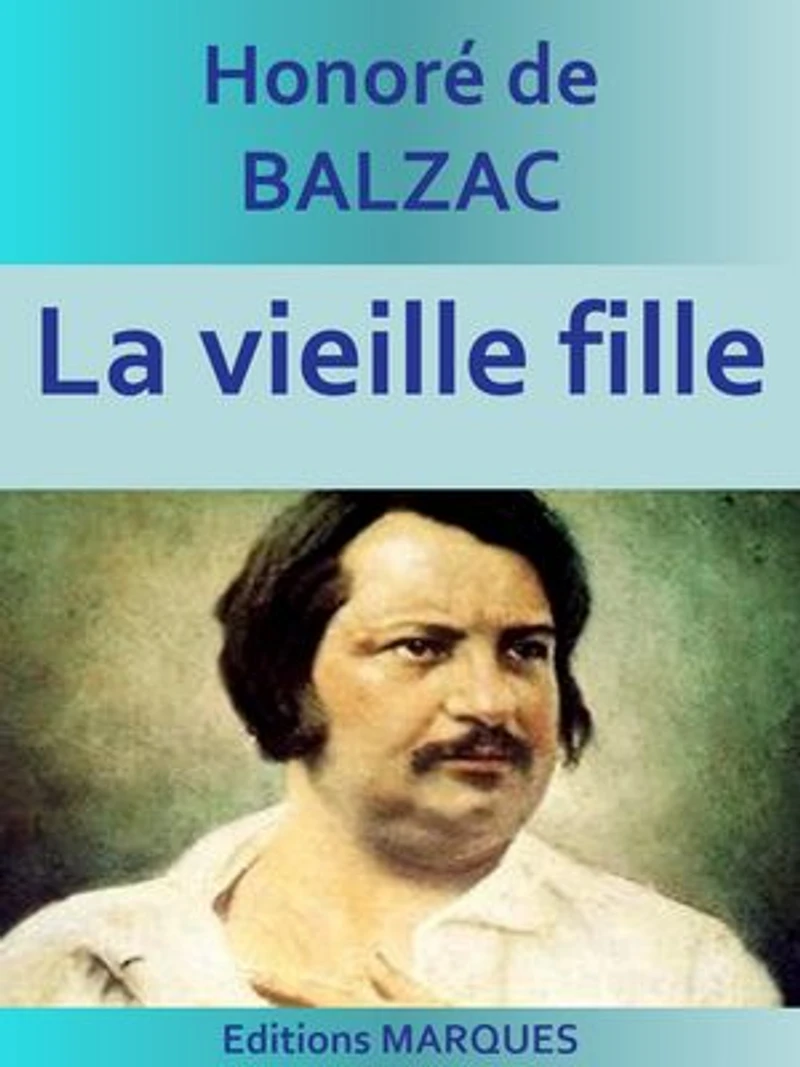 La vieille fille: La Comédie humaine (Scènes de la vie de province)
