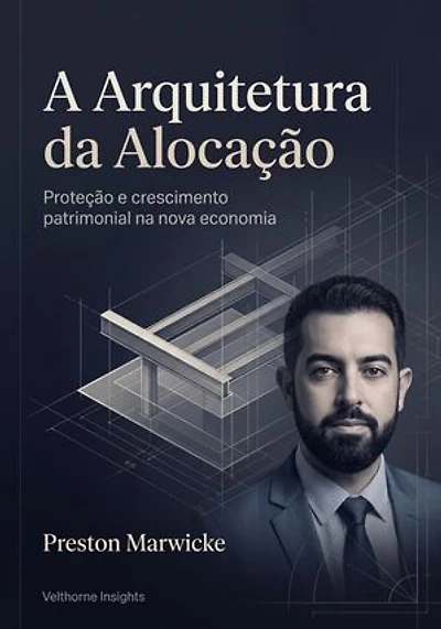 A Arquitetura da Alocação: Proteção e crescimento patrimonial na nova economia
