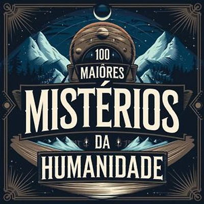 100 Maiores Mistérios da Humanidade