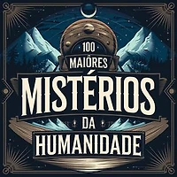 100 Maiores Mistérios da Humanidade