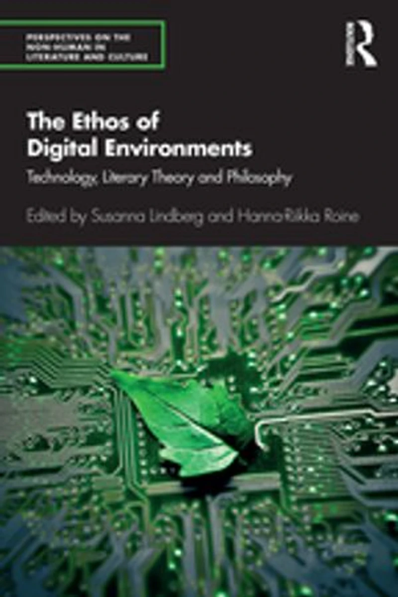 The Ethos of Digital Environments: Technology, Literary Theory and Philosophy