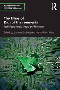 The Ethos of Digital Environments: Technology, Literary Theory and Philosophy