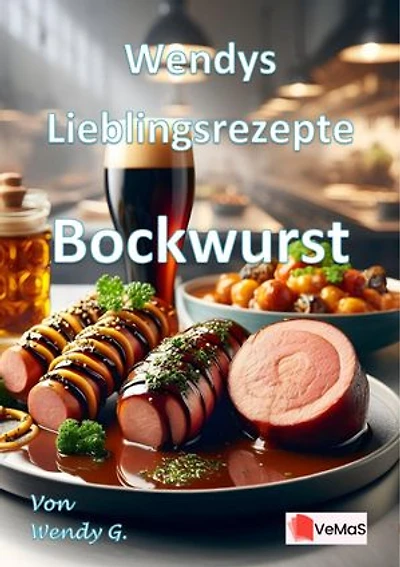 Wendys Lieblingsrezepte - Bockwurst: 25 tolle Bockwurst Rezepte