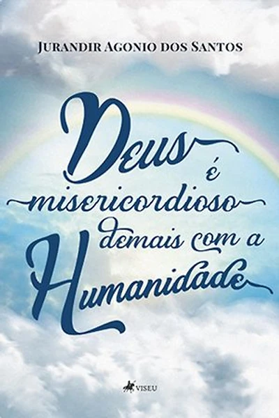 Deus é misericordioso demais com a Humanidade