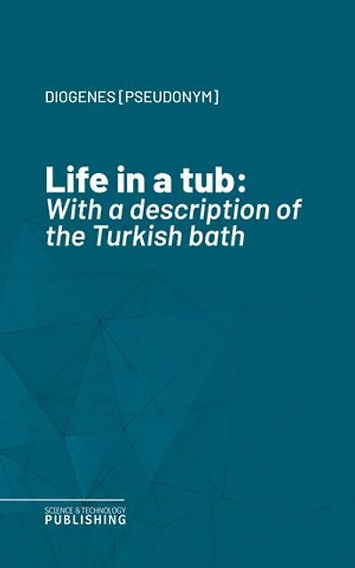 Life in a tub: With a description of the Turkish bath