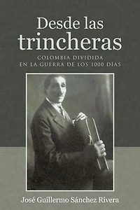 Desde las trincheras: Colombia dividida en la Guerra de los 1000 días