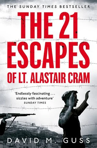 The 21 Escapes of Lt Alastair Cram: A Compelling Story of Courage and Endurance in the Second World War