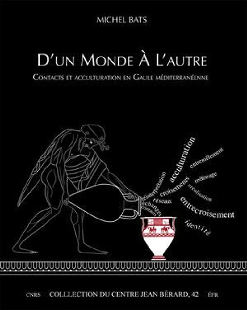 D’un monde à l’autre: Contacts et acculturation en Gaule méditerranéenne