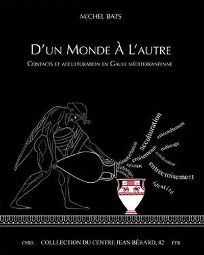 D’un monde à l’autre: Contacts et acculturation en Gaule méditerranéenne