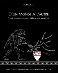 D’un monde à l’autre: Contacts et acculturation en Gaule méditerranéenne