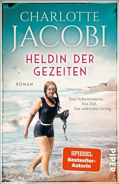 Heldin der Gezeiten – Eine Schwimmerin. Ein Ziel. Ein weltweiter Erfolg.: Roman | Nach einer wahren Geschichte