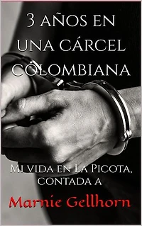 3 años en una Cárcel Colombiana: Mi vida en La Picota, contada a Marnie Gellhorn