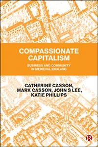 Compassionate Capitalism: Business And Community Medieval England