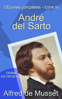 André del Sarto - Œuvres complètes d’Alfred de Musset, tome III. Comédies