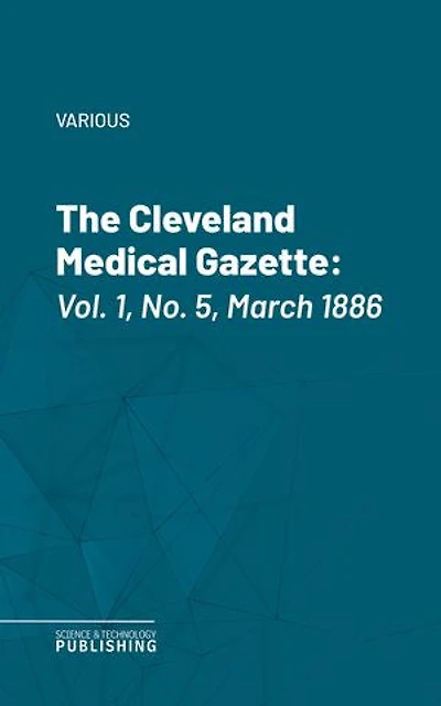 The Cleveland Medical Gazette: Vol. 1, No. 5, March 1886