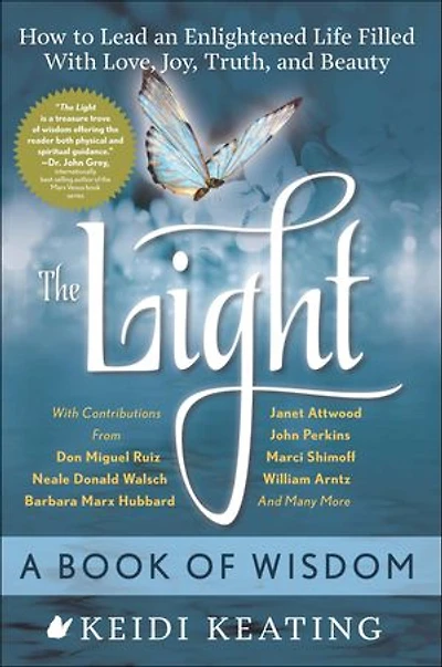 The Light: A Book Of Wisdom: How To Lead An Enlightened Life Filled With Love, Joy, Truth, And Beauty