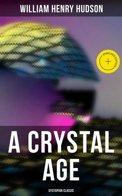 A Crystal Age (Dystopian Classic): Enriched edition.