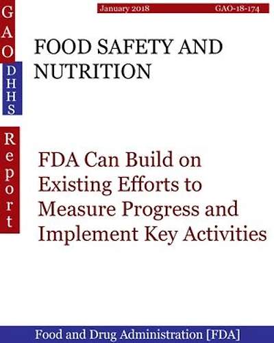 FOOD SAFETY AND NUTRITION: FDA Can Build on Existing Efforts to Measure Progress and Implement Key Activities