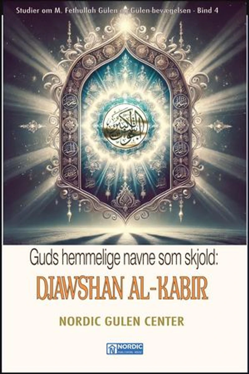 Guds Hemmelige Navne som Skjold: DJAWSHAN AL-KABIR: Studier om M. Fethullah Gülen og Gülen-bevægelsen-DANSKA, #4