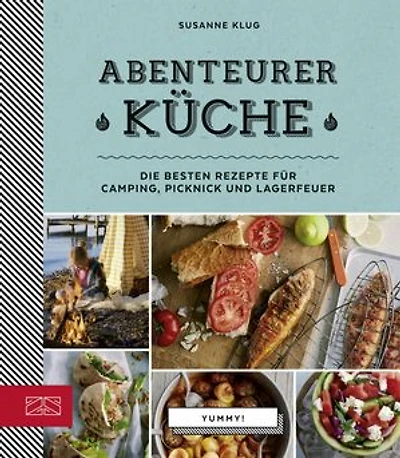 Abenteurerküche: Die besten Rezepte für Camping, Picknick und Lagerfeuer